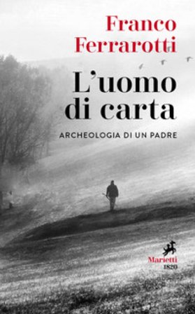 L'uomo di carta. Archeologia di un padre Franco Ferrarotti