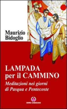 Lampada per il cammino. Meditazioni nei giorni di Pasqua e Pentecoste Maurizio Bidoglio