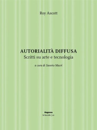 Autorialità diffusa. Scritti su arte e tecnologia. Ediz. illustrata Roy Ascott