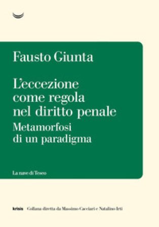 L'eccezione come regola nel diritto penale. Metamorfosi di un paradigma Fausto Giunta