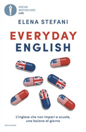 Everyday English. L'inglese che non impari a scuola, una lezione al giorno Elena Stefani