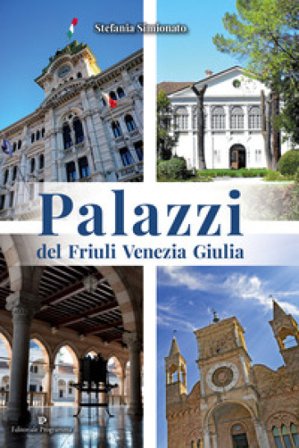Palazzi del Friuli Venezia Giulia Stefania Simionato