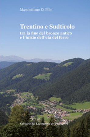 Trentino e Sudtirolo tra la fine del bronzo antico e l'inizio dell'età del ferro Massimiliano Di Pillo