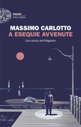 A esequie avvenute. Una storia dell'Alligatore Massimo Carlotto