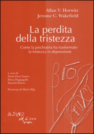 La perdita della tristezza. Come la psichiatria ha trasformato la tristezza in depressione Allan V. Horwitz