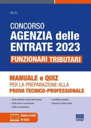 Concorso Agenzia delle Entrate 2023. Funzionari tributari. Manuale e quiz per la preparazione alla prova tecnico-professionale. Con software di 