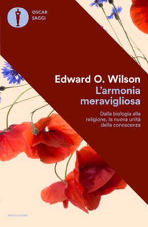 L'armonia meravigliosa. Dalla biologia alla religione, la nuova unità della conoscenza Edward Osborne Wilson