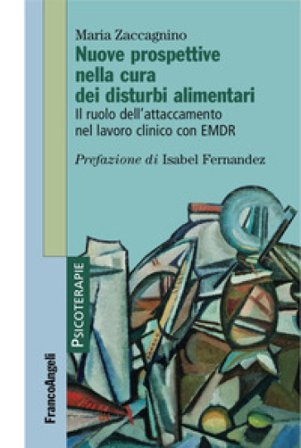 Nuove prospettive nella cura dei disturbi alimentari. Il ruolo dell'attaccamento nel lavoro clinico con EMDR Maria Zaccagnino