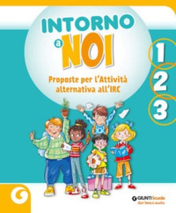 Intorno a noi. Proposte per l'Attività alternativa all'IRC. Per la 1 ¿, la 2 ¿ e la 3 ¿ classe della Scuola elementare. Con e-book. Con espansione 
