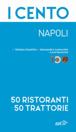 I cento. Napoli. 50 ristoranti + 50 trattorie Stefano Cavallito