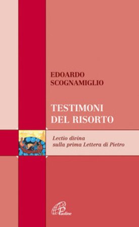 Testimoni del risorto. Lectio divina sulla prima Lettera di Pietro Edoardo Scognamiglio
