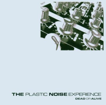 Dead or alive Plastic Noise Experi