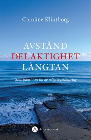 Avstånd, delaktighet, längtan : gudstjänst i en tid av religiös förändring - Bok av Caroline Klintborg - Danskt band