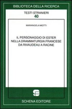 Il personaggio di Ester nella drammaturgia francese da Rivaudeau a Racine Mariangela Miotti