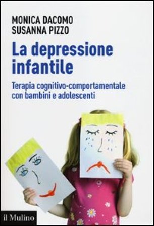 La depressione infantile. Terapia cognitivo-comportamentale con bambini e adolescenti Monica Dacomo