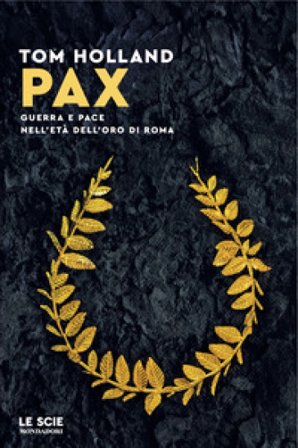 Pax. Guerra e pace nell'età dell'oro di Roma Tom Holland