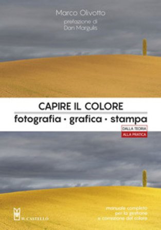 Capire il colore. Fotografia, grafica, stampa Marco Olivotto