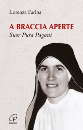A braccia aperte. Suor Pura Pagani Lorenza Farina