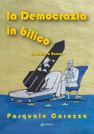 La democrazia in bilico. Da Putin a Hamas Pasquale Carozza
