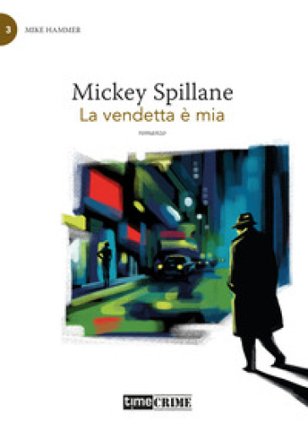 La vendetta è mia. Mike Hammer. Vol. 3 Mickey Spillane