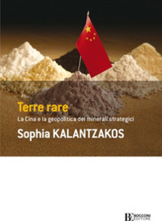 Terre rare. La Cina e la geopolitica dei minerali strategici Sophia Kalantzakos