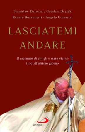 Lasciatemi andare. Il racconto di chi gli è stato vicino fino all'ultimo giorno Angelo Comastri