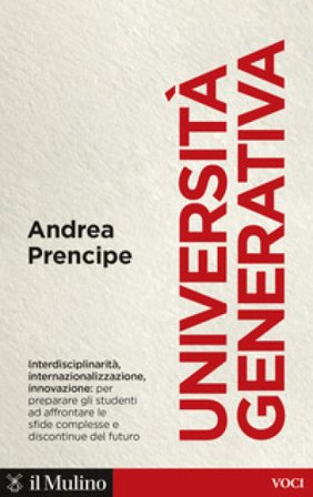Università generativa. Internazionale, interdisciplinare, innovativa Andrea Prencipe