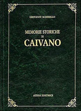Memorie storiche di Caivano (rist. anast. Napoli, 1852) Giovanni Scherillo