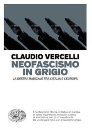 Neofascismo in grigio. La destra radicale tra l'Italia e l'Europa Claudio Vercelli