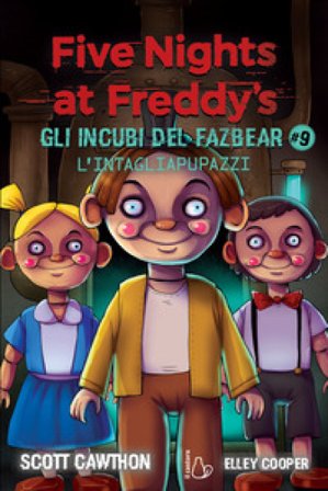 L'intagliapupazzi. Five nights at Freddy's. Gli incubi del Fazbear. Vol. 9 Scott Cawthon