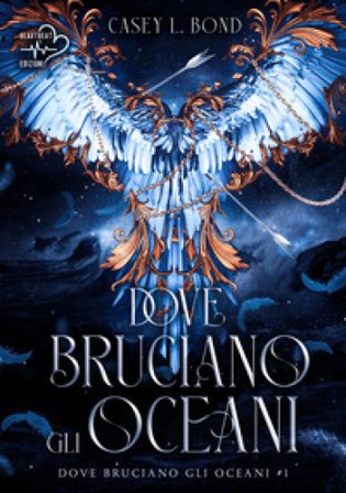Dove bruciano gli oceani. Vol. 1 Casey L. Bond