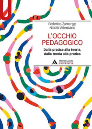 L'occhio pedagogico. Dalla pratica alla teoria, dalla teoria alla pratica Federico Zamengo