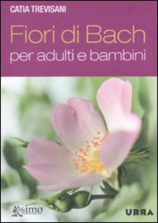 Fiori di Bach per adulti e bambini Catia Trevisani