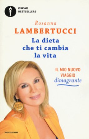 La dieta che ti cambia la vita. Il mio nuovo viaggio dimagrante Rosanna Lambertucci