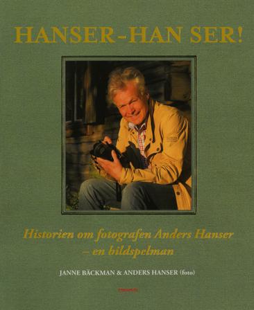 Hanser - han ser! : historien om fotografen Anders Hanser - en bildspelman - Bok av Janne Bäckman - Inbunden
