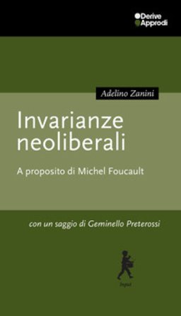 Invarianze neoliberali. A proposito di Michel Foucault Adelino Zanini