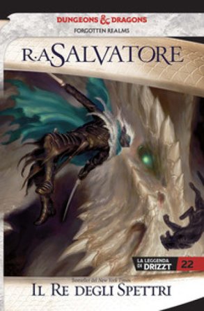 Il re degli spettri. La leggenda di Drizzt. Forgotten Realms. Vol. 22 R. A. Salvatore