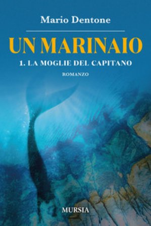 La moglie del capitano. Un marinaio. Vol. 1 Mario Dentone