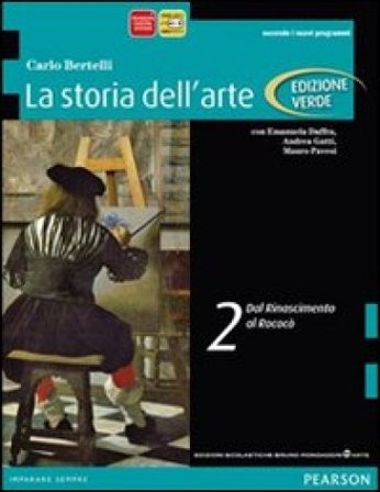 Storia dell'arte. Ediz. verde. Per le Scuole superiori. Con espansione online. Vol. 2: Dal Rinascimento al rococò Carlo Bertelli