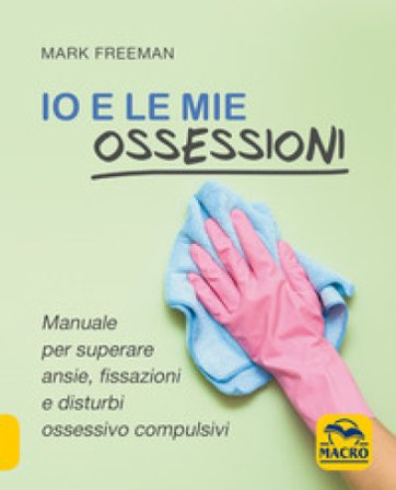 Io e le mie ossessioni Mark Freeman