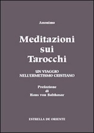 Meditazioni sui tarocchi. Un viaggio nell'ermetismo cristiano. Vol. 1 null