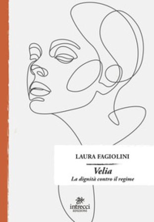 Velia. La dignità contro il regime Laura Fagiolini