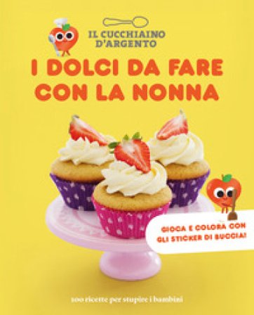 I dolci da fare con la nonna. 100 ricette per stupire i bambini Giovanna Camozzi
