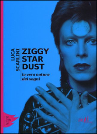 Ziggy Stardust. La vera natura dei sogni Luca Scarlini
