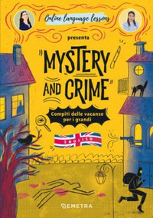 Mystery and Crime. Compiti delle vacanze per i grandi. English Anne Ricotti