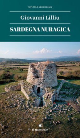 Sardegna nuragica. Nuova ediz. Giovanni Lilliu