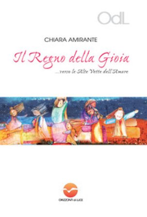 Il regno della gioia... Verso le alte vette dell'amore Chiara Amirante