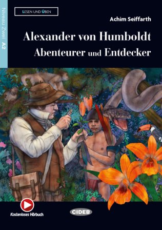 Alexander von Humboldt: Abenteurer und Entdecker. Con espansione online. Con File audio per il download Achim Seiffarth