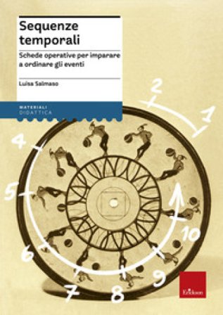 Sequenze temporali. Schede operative per imparare a ordinare gli eventi Luisa Salmaso