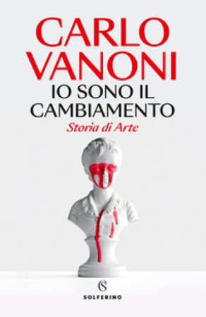 Io sono il cambiamento. Storia di Arte Carlo Vanoni